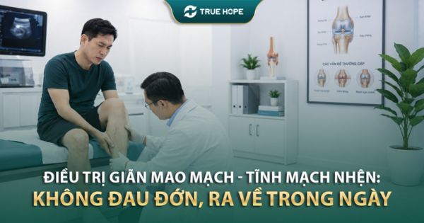 Điều trị giãn mao mạch và tĩnh mạch nhện không đau ra về trong ngày tại True Hope