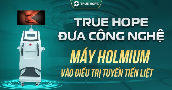 True Hope đưa công nghệ máy Holmium vào điều trị tuyến tiền liệt