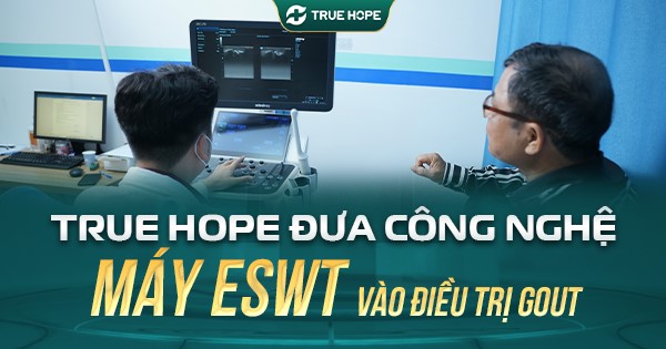 True Hope ứng dụng máy ESWT trong hỗ trợ điều trị gout không xâm lấn