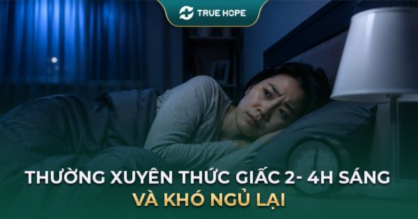 Thường xuyên thức giấc 2–4h sáng: Nguyên nhân và cách xử trí