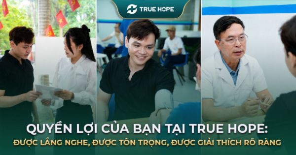 Quyền lợi của bạn tại True Hope: Lắng nghe, tôn trọng, minh bạch