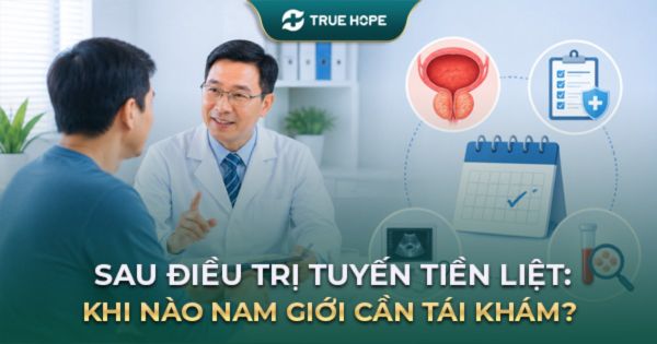 Sau điều trị tuyến tiền liệt: khi nào nam giới cần tái khám