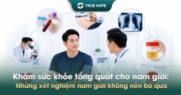 Khám sức khỏe tổng quát cho nam giới: Những xét nghiệm nam giới không nên bỏ qua