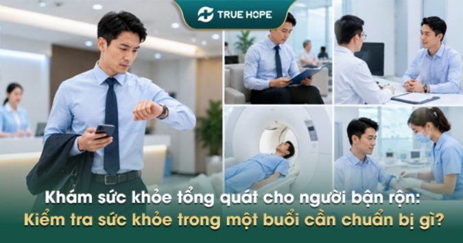Khám sức khỏe tổng quát cho người bận rộn