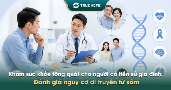 Khám sức khỏe tổng quát cho người có tiền sử gia đình: Đánh giá nguy cơ di truyền từ sớm
