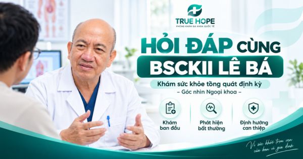 Hỏi đáp khám sức khỏe tổng quát định kỳ cùng BSCKII Lê Bá ngoại khoa