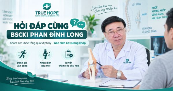 Hỏi đáp khám sức khỏe tổng quát định kỳ cùng BSCKI Phan Đình Long cơ xương khớp