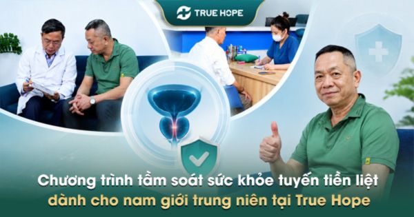 Chương trình tầm soát sức khỏe tuyến tiền liệt dành cho nam giới trung niên tại True Hope