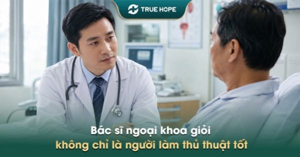 Bác sĩ ngoại khoa giỏi không chỉ là người làm thủ thuật tốt