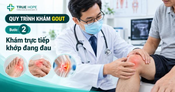 Quy trình khám gout - Khám trực tiếp khớp đang đau