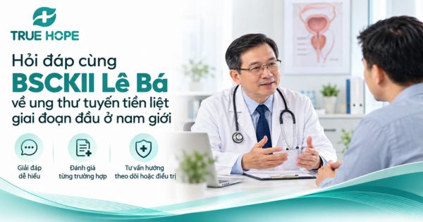 Hỏi đáp cùng BSCKII Lê Bá về ung thư tuyến tiền liệt giai đoạn đầu ở nam giới