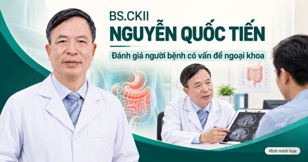 BSCKII Nguyễn Quốc Tiến trong đánh giá người bệnh có vấn đề ngoại khoa