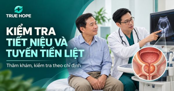 Kiểm tra nguyên nhân tiết niệu và tuyến tiền liệt