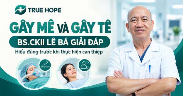 BSCKII Lê Bá giải đáp gây mê và gây tê